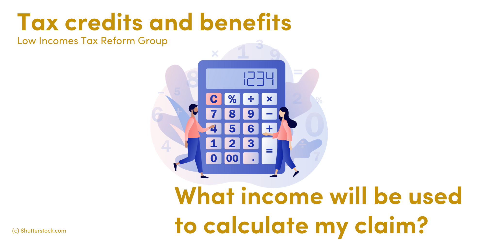 What will used to calculate my claim? | Low Incomes Tax Reform Group