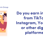 NEWS: Do you earn income from TikTok, Instagram, YouTube or other digital platforms? image of a social media influencer creating a video on her phone.