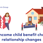 NEWS: High income child benefit charge – relationship changes image of a broken heart with a man on one side and a woman on the other signifying break up, image of a home with lady and man sat outside watching kids play on bikes while movers work.