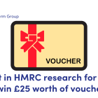 NEWS: Take part in HMRC research for a chance to win £25 worth of vouchers!  image of a voucher