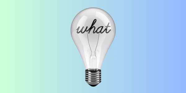 Lightbulb containing the word 'WHAT' inside against a blue/green background 