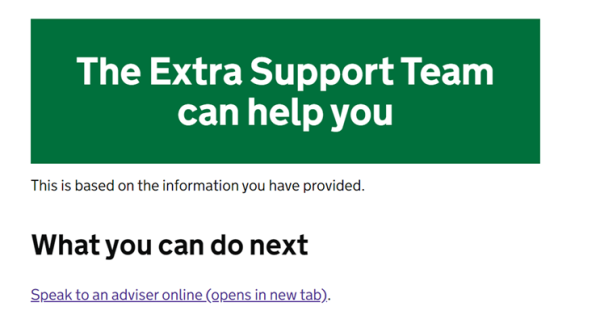 The extra support team can help you, what you can do now, speak to an advisor online.